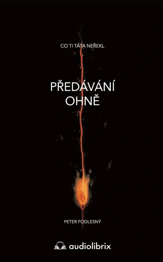 PŘEDÁVÁNÍ OHNĚ / CO TI TÁTA NEŘEKL