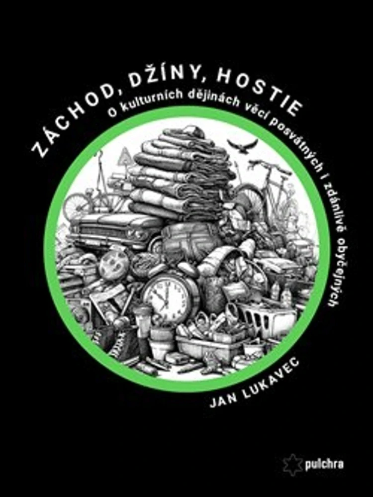 ZÁCHOD, DŽÍNY, HOSTIE... O KULTURNÍCH DĚJINÁCH VĚCÍ POSVÁTNÝCH I ZDÁNLIVĚ OBYČEJNÝCH