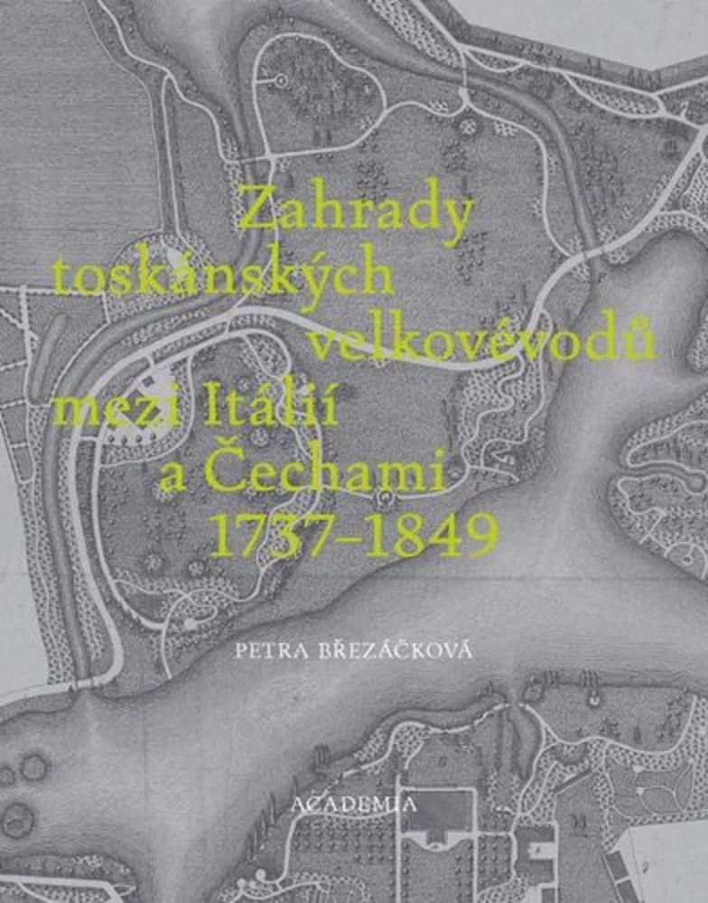 ZAHRADY TOSKÁNSKÝCH VELKOVÉVODŮ MEZI TOSKÁNSKEM A ČECHAMI 1737-1849