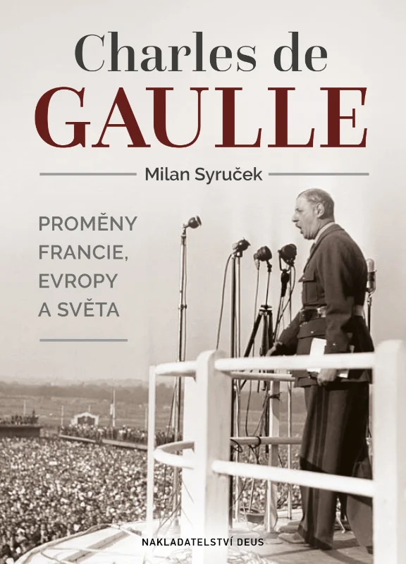 CHARLES DE GAULLE - PROMĚNY FRANCIE, EVROPY A SVĚTA