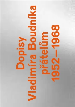DOPISY VLADIMÍRA BOUDNÍKA PŘÁTELŮM 1952–1968