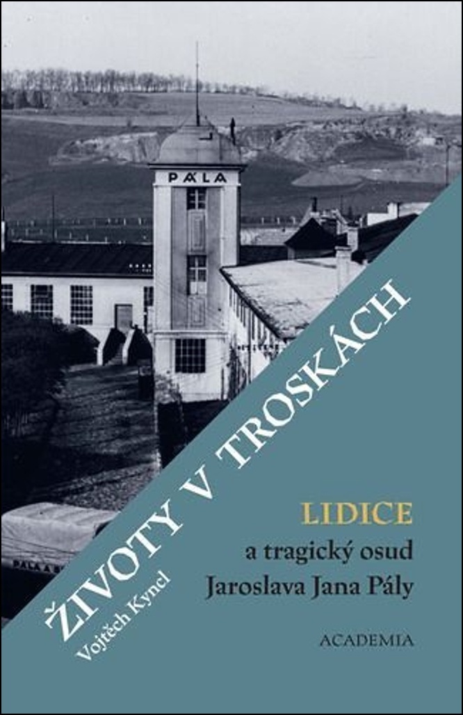 ŽIVOTY V TROSKÁCH. LIDICE A TRAGICKÝ OSUD JAROSLAVA JANA PÁLY