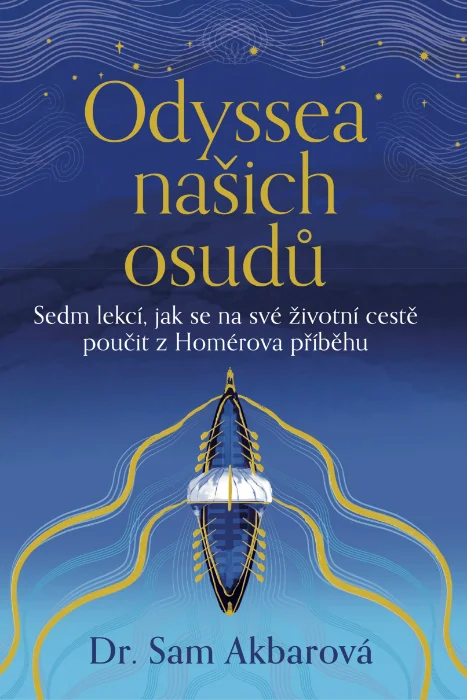ODYSSEA NAŠICH OSUDŮ - SEDM LEKCÍ, JAK SE NA SVÉ ŽIVOTNÍ CESTĚ POUČIT Z HOMÉROVA PŘÍBĚHU