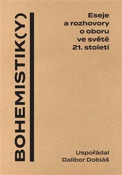 BOHEMISTIK(Y) - ESEJE A ROZHOVORY O OBORU VE SVĚTĚ 21. STOLETÍ