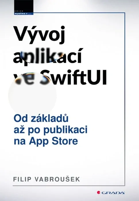 VÝVOJ APLIKACÍ VE SWIFTUI OD ZÁKLADŮ PO PUBLIKACI NA APP STORE