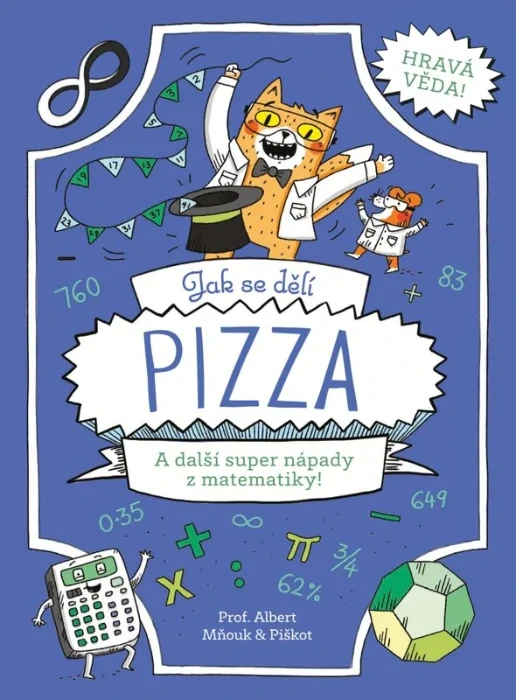 JAK SE DĚLÍ PIZZA A DALŠÍ SUPER NÁPADY Z MATEMATIKY-HRAVÁ VĚDA