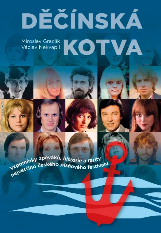 DĚČÍNSKÁ KOTVA - VZPOMÍNKY ZPĚVÁKŮ, HISTORIE A RARITY NEJVĚTŠÍHO ČESKÉHO PÍSŇOVÉHO FESTIVALU