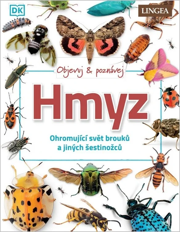 OBJEVUJ A POZNÁVEJ HMYZ - OHROMUJÍCÍ SVĚT BROUKŮ A JINÝCH ŠESTINOŽCŮ