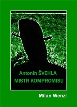 MISTR KOMPROMISU – ANTONÍN ŠVEHLA
