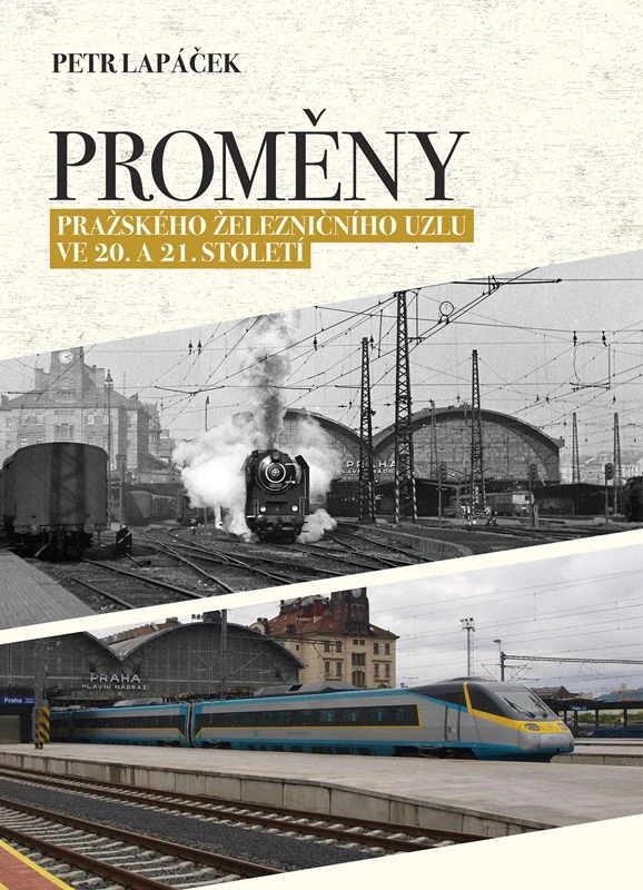 PROMĚNY PRAŽSKÉHO ŽELEZNIČNÍHO UZLU VE 20. A 21. STOLETÍ