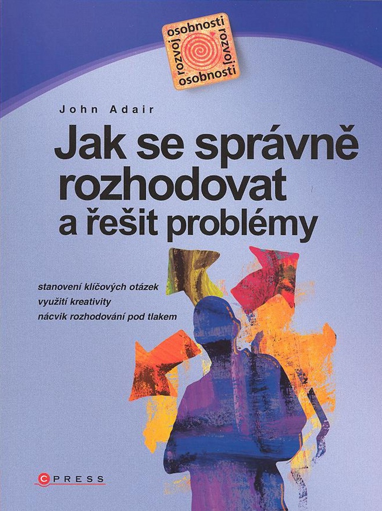 JAK SE SPRÁVNĚ ROZHODOVAT A ŘEŠIT PROBLÉ