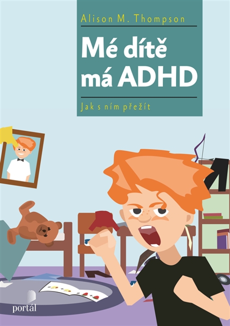 MÉ DÍTĚ MÁ ADHD-JAK S NÍM PŘEŽÍT