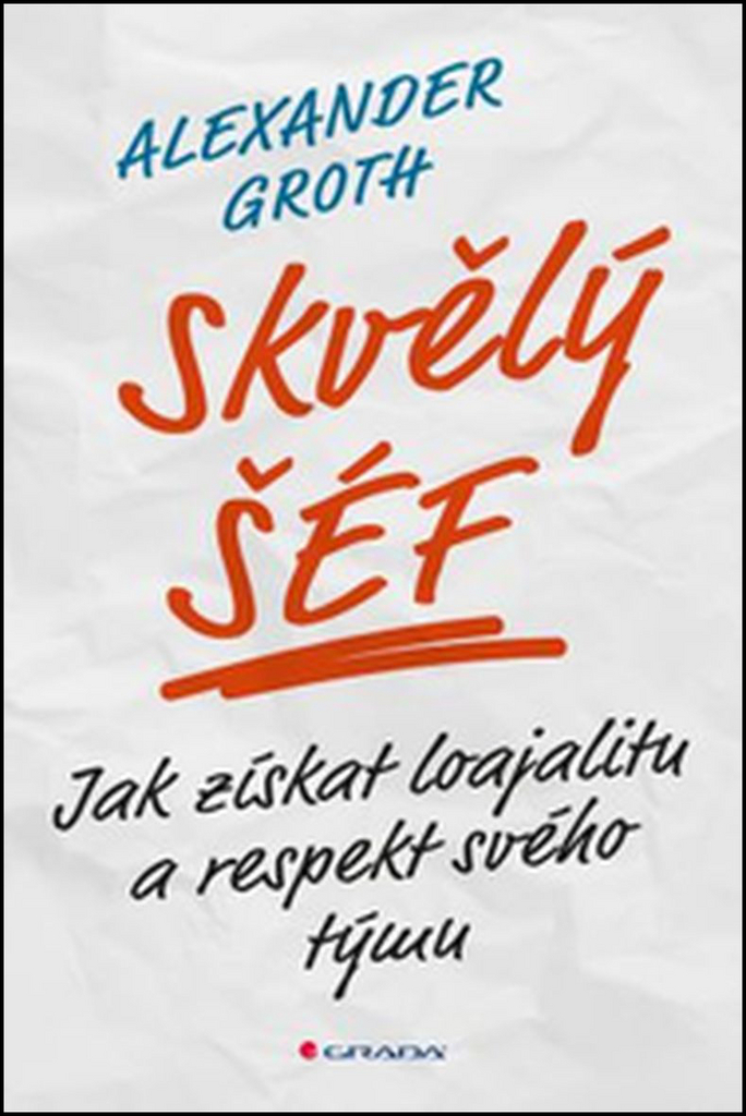 SKVĚLÝ ŠÉF JAK ZÍSKAT LOAJALITU A RESPEKT SVÉHO TÝMU...