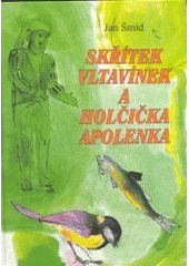 SKŘÍTEK VLTAVÍNEK A HOLČIČKA APOLENKA