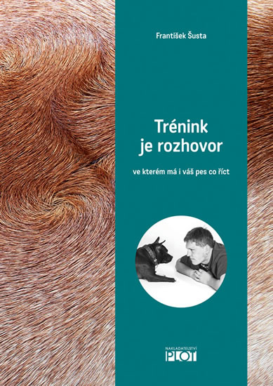 TRÉNINK JE ROZHOVOR... VE KTERÉM MÁ I VÁŠ PES CO ŘÍCT