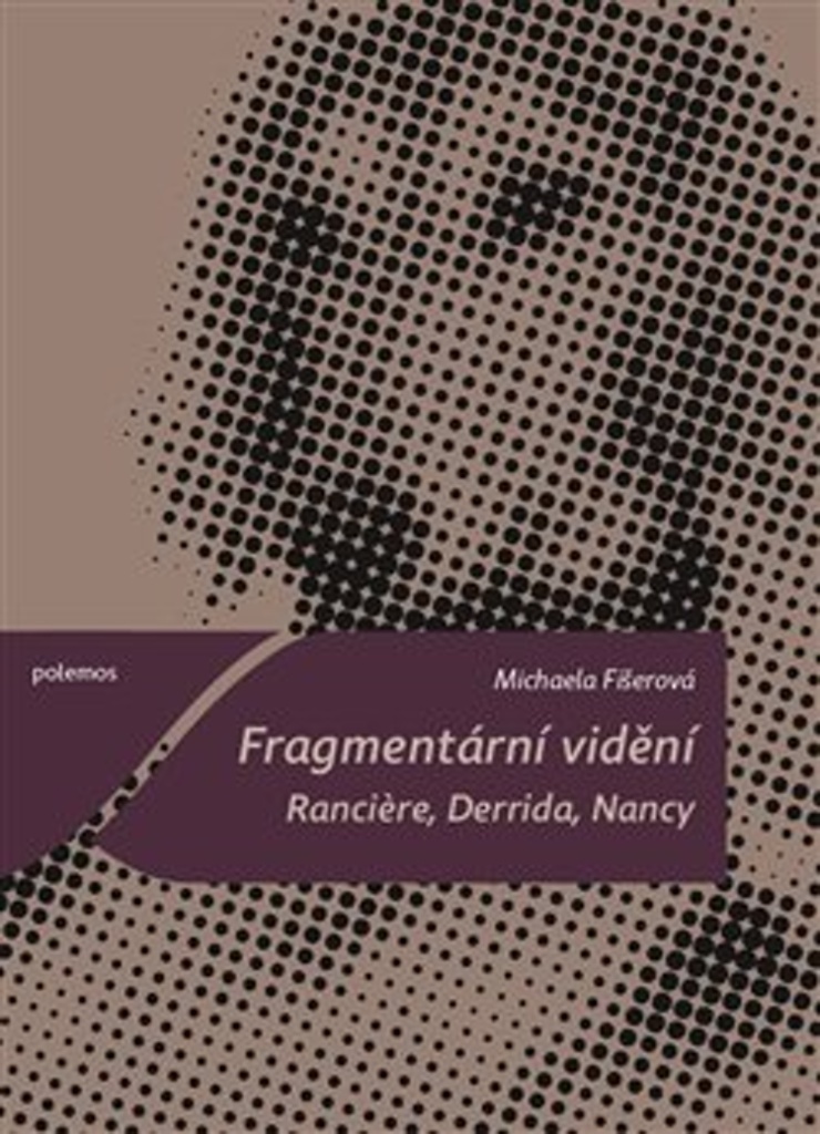 FRAGMENTÁRNÍ VIDĚNÍ. RANCIERE, DERRIDA, NANCY