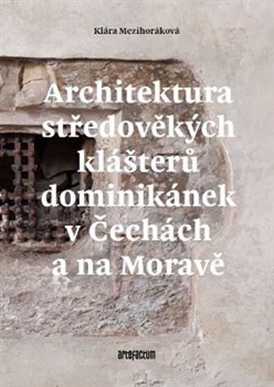 ARCHITEKTURA STŘEDOVĚKÝCH KLÁŠTERŮ DOMINIKÁNEK V ČECHÁCH