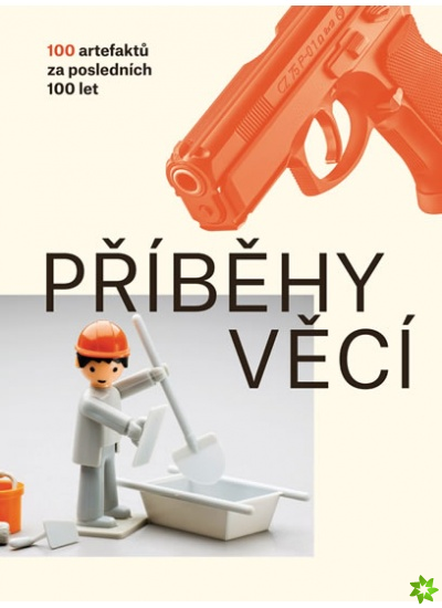 PŘÍBĚHY VĚCÍ-100 ARTEFAKTŮ ZA POSLEDNÍCH 100 LET