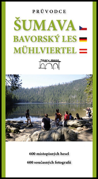 PRŮVODCE ŠUMAVA.BAVORSKÝ LES.MÜHLVIERTEL.