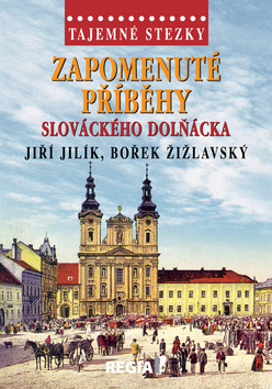 TAJEMNÉ STEZKY-ZAPOMENUTÉ PŘÍBĚHY SLOVÁCKÉHO DOLŇÁCKA