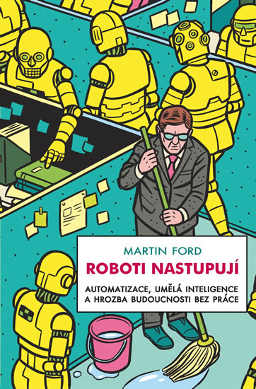 ROBOTI NASTUPUJÍ-AUTOMATIZACE,UMĚLÁ INTELIGENCE A HROZBA...