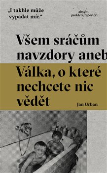 VŠEM SRÁČŮM NAVZDORY ANEB VÁLKA,O KTERÉ NECHCETE NIC VĚDĚT