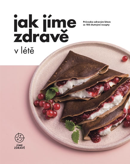 JAK JÍME ZDRAVĚ V LÉTĚ - PRŮVODCE ZDRAVÝ