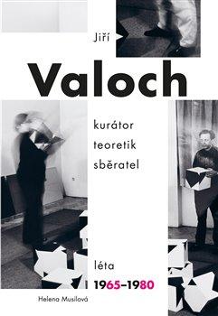 JIŘÍ VALOCH - KURÁTOR, TEORETIK, SBĚRATE