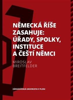 NĚMECKÁ ŘÍŠE ZASAHUJE: ÚŘADY, SPOLKY, INSTITUCE A ČEŠTÍ NĚMC
