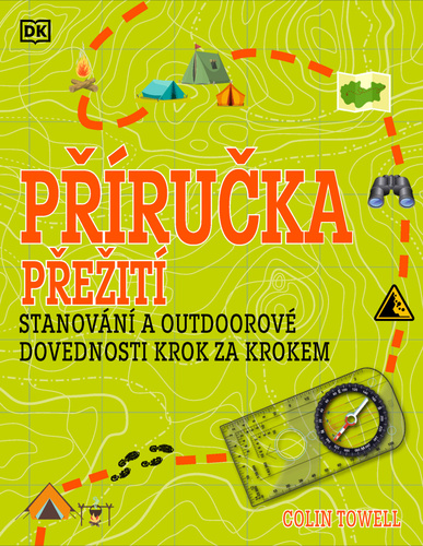 PŘÍRUČKA PŘEŽITÍ/STANOVÁNÍ A OUTDOOROVÉ DOVEDNOSTI KROK ZA KROKEM