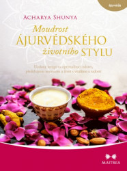 MOUDROST ÁJURVÉDSKÉHO ŽIVOTNÍHO STYLU