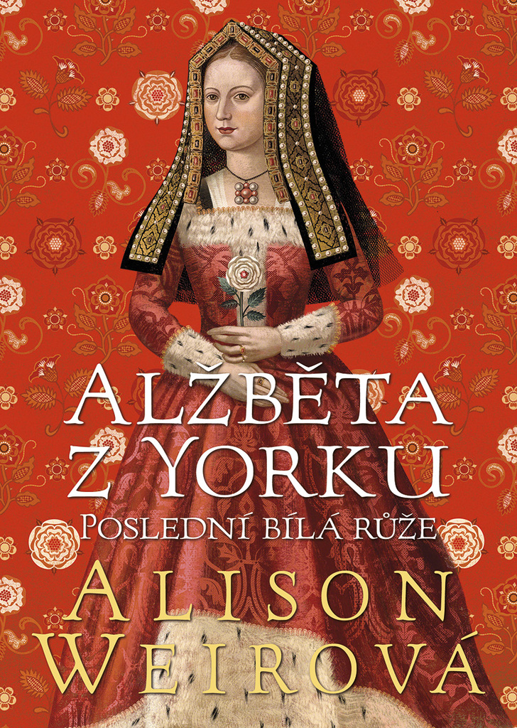 ALŽBĚTA Z YORKU: POSLEDNÍ BÍLÁ RŮŽE