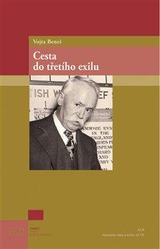 VOJTA BENEŠ. CESTA DO TŘETÍHO EXILU