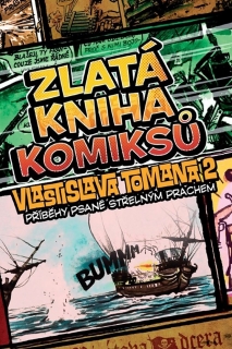 ZLATÁ KNIHA KOMIKSŮ VLASTISLAVA TOMANA 2: PŘÍBĚHY PSANÉ STŘELNÝM PRACHEM