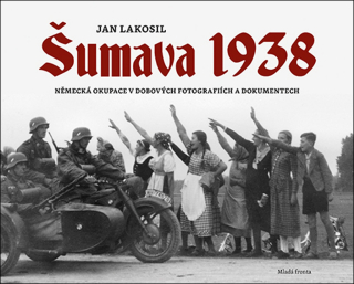 ŠUMAVA 1938-NĚMECKÁ OKUPACE V DOBOVÝCH FOTOGRAFIÍCH A DOKU..