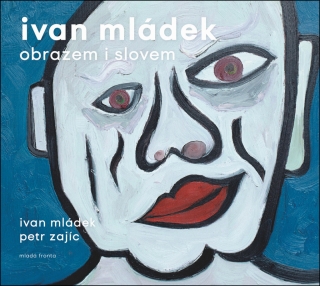 IVAN MLÁDEK OBRAZEM I SLOVEM