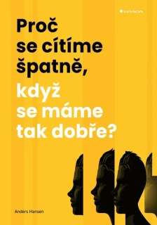 PROČ SE CÍTÍME ŠPATNĚ, KDYŽ SE MÁME TAK DOBŘE?