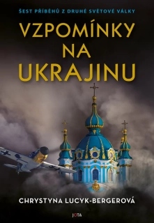VZPOMÍNKY NA UKRAJINU - ŠEST PŘÍBĚHŮ Z D