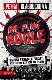 NA PLNÝ KOULE   HISTORKY Z ROCKOVÉHO PODSVĚTÍ...