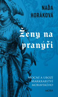 ŽENY NA PRANÝŘI 2 MOCNÍ A UBOZÍ MARKRABSTVÍ MORAVSKÉHO / 2. VYDÁNÍ