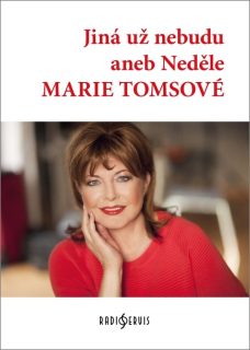 JINÁ UŽ NEBUDU ANEB NEDĚLE MARIE TOMSOVÉ