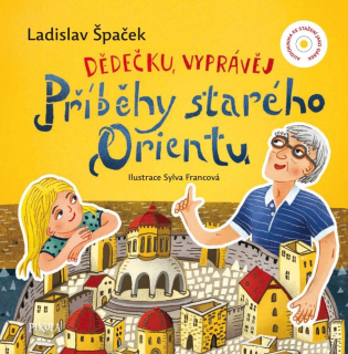 DĚDEČKU, VYPRÁVĚJ – PŘÍBĚHY STARÉHO ORIENTU