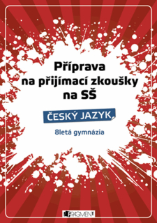 PŘÍPRAVA NA PŘIJÍMACÍ ZKOUŠKY NA SŠ-ČESKÝ JAZYK 8LETÁ GYMN.