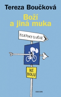 BOŽÍ A JINÁ MUKA FEJETONY O LÁSCE