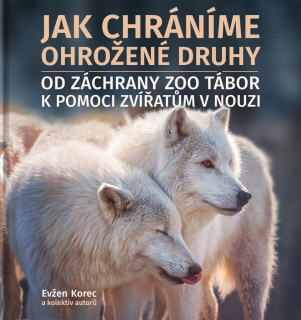 JAK CHRÁNÍME OHROŽENÉ DRUHY - OD ZÁCHRANY ZOO TÁBOR K POMOCI ZVÍŘATŮM V NOUZI