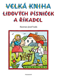 VELKÁ KNIHA LIDOVÝCH PÍSNIČEK A ŘÍKADEL - JOSEF LADA