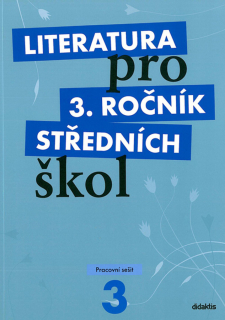 LITERATURA PRO 3.ROČNÍK STŘEDNÍCH ŠKOL PRACOVNÍ SEŠIT