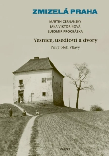 ZMIZELÁ PRAHA 2 VESNICE, USEDLOSTI A DVORY-PRAVÝ BŘEH VLTAVY