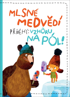 MLSNÉ MEDVĚDÍ PŘÍBĚHY: VZHŮRU NA PÓL