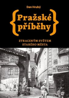 PRAŽSKÉ PŘÍBĚHY 4 ZTRACENÝM SVĚTEM STARÉHO MĚSTA